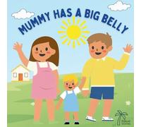Mummy Has A Big Belly: A warm interactive story for little ones preparing for a new baby in the family