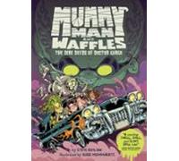 Mummy Man And Waffles: The Dire Deeds Of Doctor Gargo (ebook)