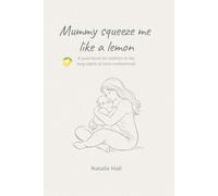Mummy squeeze me like a lemon: A quiet book for mothers in the long nights of early motherhood (Things My Children Say)