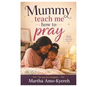 Mummy Teach me How to Pray: [For you my Daughter] ('TEACH ME HOW TO PRAY' SERIES)