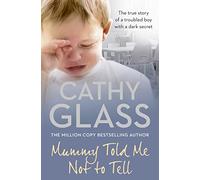 Mummy Told Me Not to Tell: The true story of a troubled boy with a dark secret, new fostering memoir from bestseller Cathy Glass