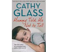 Mummy Told Me Not to Tell: The true story of a troubled boy with a dark secret, new fostering memoir from bestseller Cathy Glass