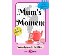 Mum's Moment Wordsearch Edition: A Calming Collection Of 50 Word Puzzles And Solutions For Stress Relief and Self Love, Take A Break, Cosy Escape, Busy Mums