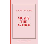 Mum's The Word: A book of poems