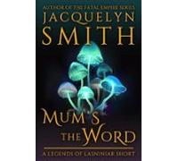 Mums The Word: A Legends Of Lasniniar Short (ebook)