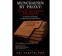 Munchausen by Proxy: Clinical and Forensic Case Analyses: A Collection of Writings on Fabricated and Induced Illness