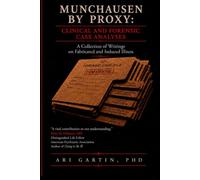 Munchausen by Proxy: Clinical and Forensic Case Analyses: A Collection of Writings on Fabricated and Induced Illness