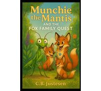 Munchie the Mantis: and the Fox Family Quest