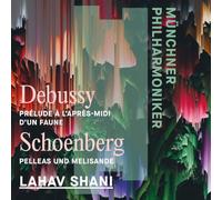 Munchner Philharmoniker & Lahav Shani - Debussy: L'apres-midi d'un faune & Schoenberg: Pelleas und Melisande