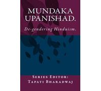 Mundaka Upanishad.: De-gendering Hinduism.: Volume 5 (Retranscribing the Upanishads.)