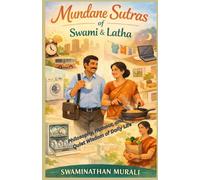 MUNDANE SUTRAS OF SWAMI AND LATHA: Philosophy, Humour, and the Quiet Wisdom of Daily Life (PHILOSOPHICAL MUSINGS OF SWAMI AND LATHA)