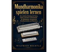 Mundharmonika spielen lernen: Der einfache Einstieg mit Noten, Zahlen und klarer Atemtechnik - für Melodystar, chromatische Mundharmonika und Bluesharp