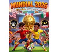 MUNDIAL 2026: El Gran Libro de Juegos para Niños: Libro Interactivo con Calendario del mundial, Diario del Hincha, Pasatiempos y Curiosidades, Trivia Mundialista. ideal para edades de 6-12 años