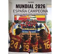 Mundial 2026: España campeona: El camino a la segunda estrella, la selección y sus partidos, los jugadores, crónicas, récords, anécdotas y 100 fotos a todo color, tamaño grande