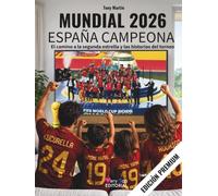 Mundial 2026: España campeona: El camino a la segunda estrella, la selección y sus partidos, los jugadores, crónicas, récords, anécdotas y 100 fotos a todo color, tamaño grande