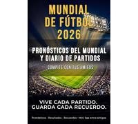 Mundial 2026: Pronósticos y diario de partidos: 104 partidos para seguir, predecir y recordar