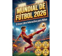 Mundial de Fútbol 2026 - El Gran Libro Interactivo para Niños: Calendario de partidos, países y estadios, curiosidades, quiz y acertijos para pequeños aficionados al fútbol
