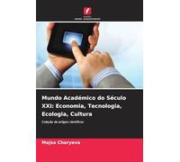 Mundo Académico do Século XXI: Economia, Tecnologia, Ecologia, Cultura: Coleção de artigos científicos