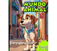 Mundo Animal: Livro Para Colorir - Um Mundo Divertido Para Que as Crinaças Desenvolvam sua Critividade