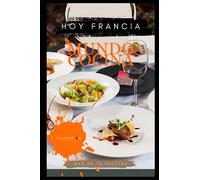 Mundo Cocina, hoy Francia: Más de 70 recetas para descubrir la magia culinaria francesa: Francia y sus maravillas culinarias.