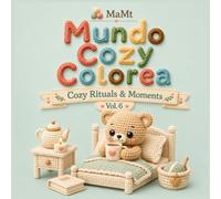 Mundo Cozy Colorea: Cozy Rituals & Moments: Cute and Relaxing Cozy Coloring Book with Adorable Amigurumi Animals, Self-Care Rituals, Cozy Reading Nooks, Tea Time Moments and Hygge Everyday Scenes