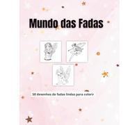 Mundo das Fadas: 50 desenhos de lindas fadas para colorir e divertir