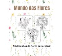 Mundo das Flores: 50 desenhos de flores para colorir