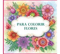 Mundo das Flores: Para Colorir