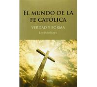Mundo De La Fe Catolica, El. Verdad y Fo (DEBATE)