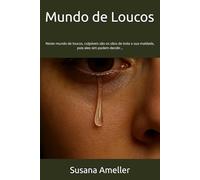 Mundo de Loucos: Neste mundo de loucos, culpáveis são os sãos de toda a sua maldade, pois eles sim podem decidir...