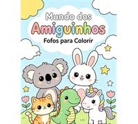 Mundo dos Amiguinhos Fofos para Colorir: Livro de Atividades Infantil com 50 Desenhos de Animais Fofinhos para Meninos e Meninas, Estimular a Coordenação Motora e Criatividade