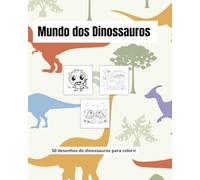 Mundo dos Dinossauros: 50 desenhos de dinossauros fofos para colorir