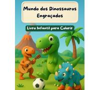 Mundo dos Dinossauros Engraçados - Livro de Colorir para Crianças: 30 páginas divertidas para colorir com dinossauros sorridentes, dançando, comendo pizza, andando de skate e muito mais!