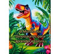Mundo dos Dinossauros: Livro para Colorir e Aprender