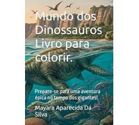 Mundo dos Dinossauros Livro para colorir.: Prepare-se para uma aventura épica no tempo dos gigantes!
