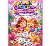 Mundo Encantado das Meninas: Livro de Colorir Simples e Divertido para Pequenas Artistas (Livros de Colorir Fofinhos)