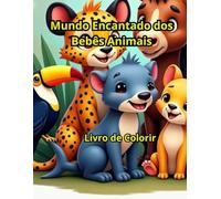 Mundo Encantado dos Bebês Animais: Livro de Colorir