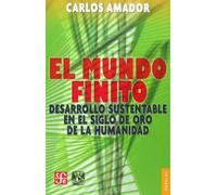Mundo Finito, El: Desarrollo Sustentable En El Siglo De Oro De La Humanidad / Sustainable Development in the Golden Age of Humanity (Popular (fce))