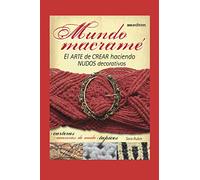 MUNDO MACRAMÉ: el arte de crear haciendo nudos decorativos: 6 (TEJIDO 2 AGUJAS, CROCHET Y OTRAS TECNICAS PARA DESARROLLAR HOBY Y NEGOCIO)