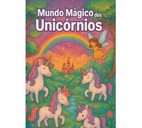 Mundo Mágico dos Unicórnios - Livro de Colorir Infantil: Diversão, criatividade e muitas cores no universo encantado dos unicórnios