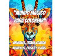 "Mundo Mágico para Colorear Animales, Letras y Más" Animales, Letras, Comida, Números, Paisajes y Más: Este libro es una explosión de creatividad y ... para niños y niñas que aman pintar y explorar