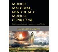 MUNDO MATERIAL, IMATERIAL E MUNDO ESPIRITUAL: A Unidade do Real: 3 (Aprofundamento Espiritual)