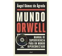 Mundo Orwell: Manual de supervivencia para un mundo hiperconectado (Ariel)