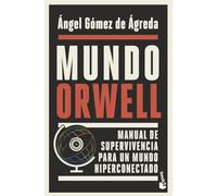 Mundo Orwell: Manual de supervivencia para un mundo hiperconectado (Ciencias Humanas y Sociales)