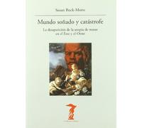 Mundo Soñado Y Catastrofe: La Desaparicion De La Utopia De Masas En El