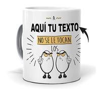 mundohuevo Taza Personalizada con Texto. Regalo Original. A (el Nombre Que tu Quieras) no se le tocan los Huevos. Haz