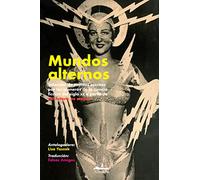 Mundos alternos: Selección de cuentos escritos por las pioneras de la ciencia ficción del siglo XX a partir de ¡El futuro es mujer! (NARRATIVA (NOVELA))