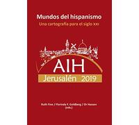 Mundos del hispanismo: una cartografía para el siglo XXI : AIH Jerusalén 2019 (SIN COLECCION)