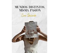 MUNDOS DISTINTOS, MISMA PASIÓN: Romance y pasión entre periodistas de guerra y de moda. Novela romántica contemporánea.