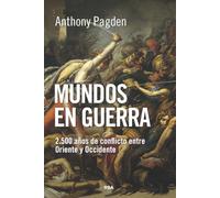 Mundos en guerra: 2.500 años de conflicto entre Oriente y Occidente (Ensayo y Biografía)